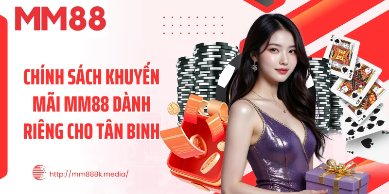 Chính sách khuyến mãi MM88 dành riêng cho tân binh