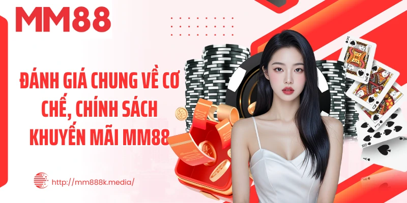 Đánh giá chung về cơ chế, chính sách khuyến mãi MM88