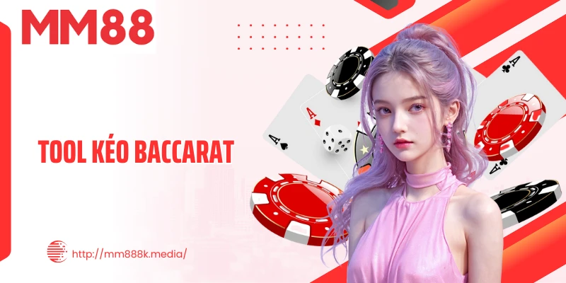 Tool Kéo Baccarat - Vũ Khí Bí Mật Giúp Bùng Nổ Bàn Cược