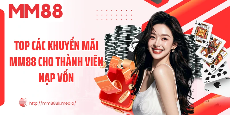 Top các khuyến mãi MM88 cho thành viên nạp vốn