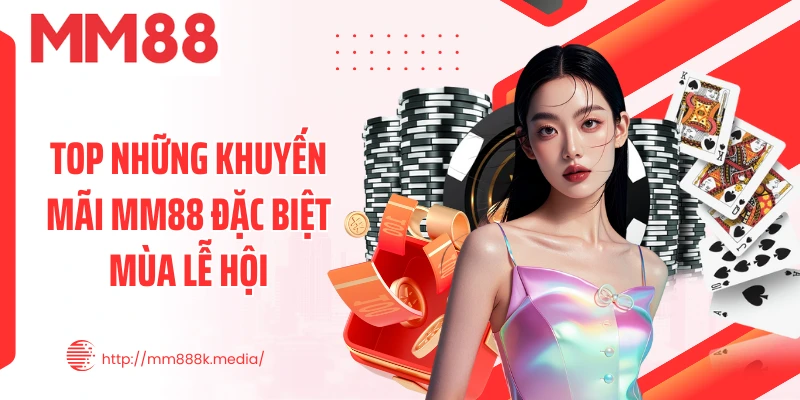 Top những khuyến mãi MM88 đặc biệt mùa lễ hội