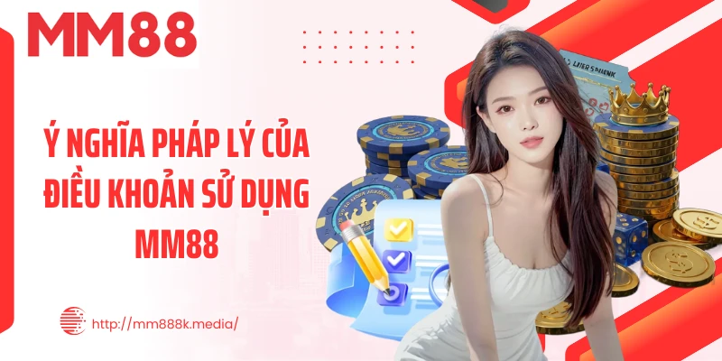 Ý nghĩa pháp lý của điều khoản sử dụng MM88
